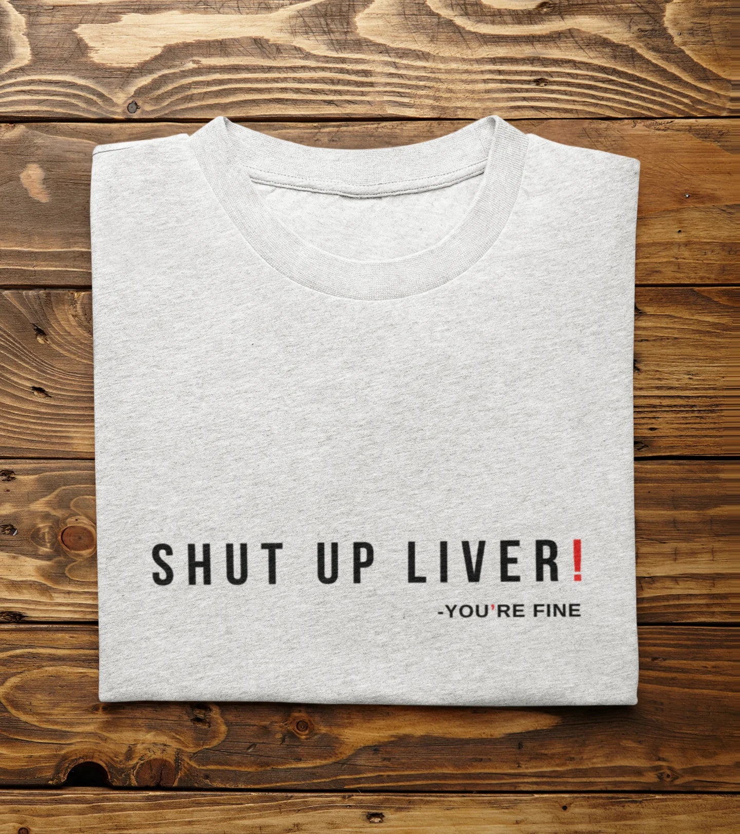 Shut Up Liver You Are Fine