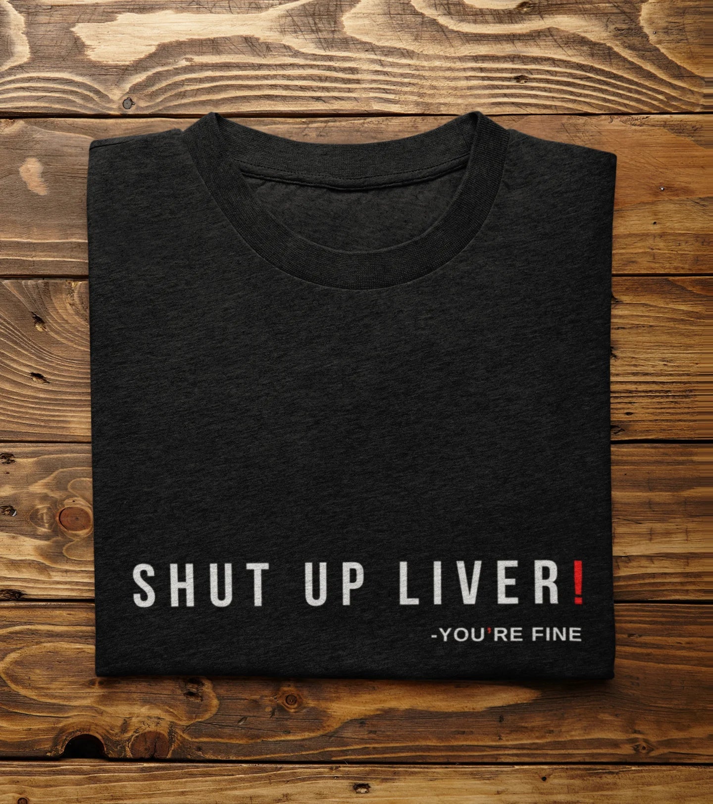 Shut Up Liver You Are Fine